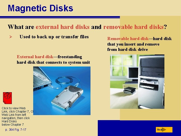 Magnetic Disks What are external hard disks and removable hard disks? Ø Used to