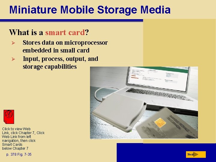 Miniature Mobile Storage Media What is a smart card? Ø Ø Stores data on