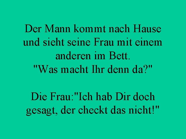 Der Mann kommt nach Hause und sieht seine Frau mit einem anderen im Bett.