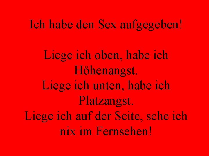 Ich habe den Sex aufgegeben! Liege ich oben, habe ich Höhenangst. Liege ich unten,