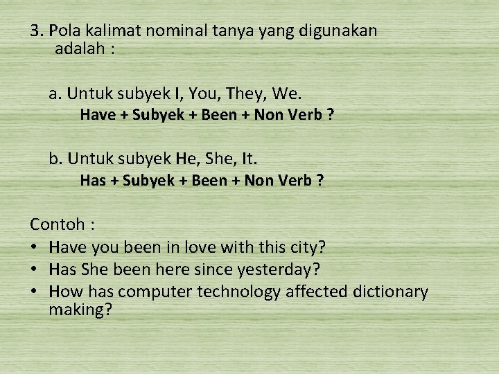 3. Pola kalimat nominal tanya yang digunakan adalah : a. Untuk subyek I, You,