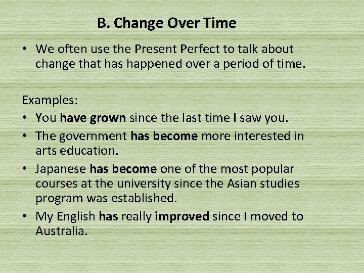 B. Change Over Time • We often use the Present Perfect to talk about