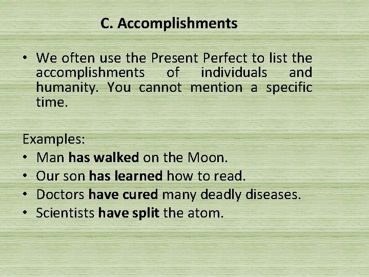 C. Accomplishments • We often use the Present Perfect to list the accomplishments of