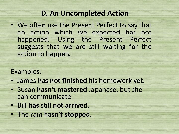 D. An Uncompleted Action • We often use the Present Perfect to say that