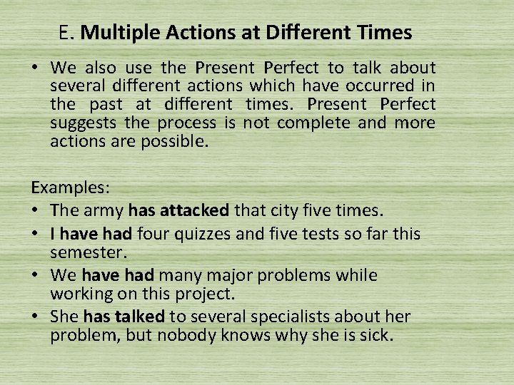 E. Multiple Actions at Different Times • We also use the Present Perfect to