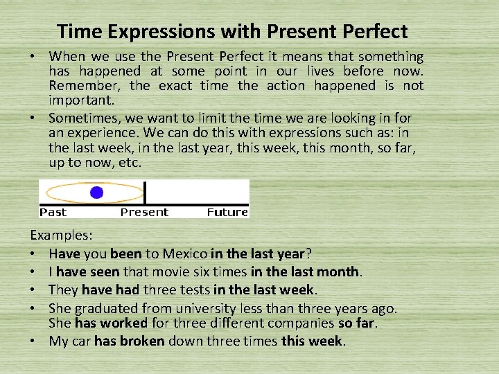 Time Expressions with Present Perfect • When we use the Present Perfect it means
