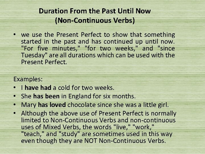 Duration From the Past Until Now (Non-Continuous Verbs) • we use the Present Perfect