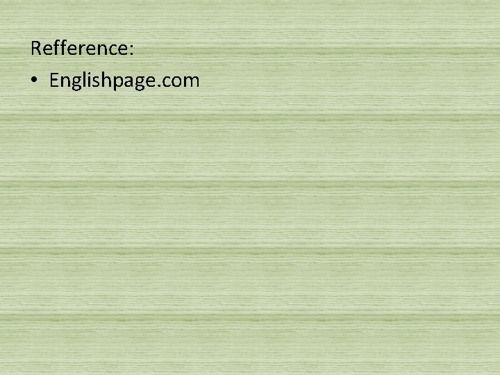 Refference: • Englishpage. com 