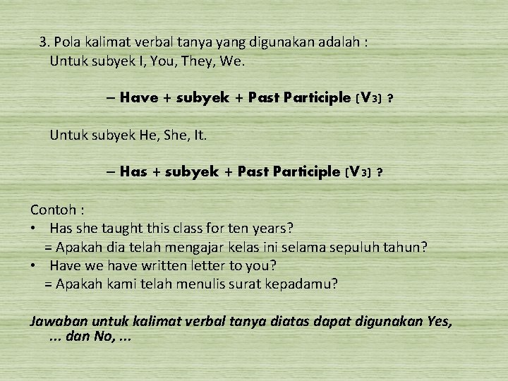 3. Pola kalimat verbal tanya yang digunakan adalah : Untuk subyek I, You, They,