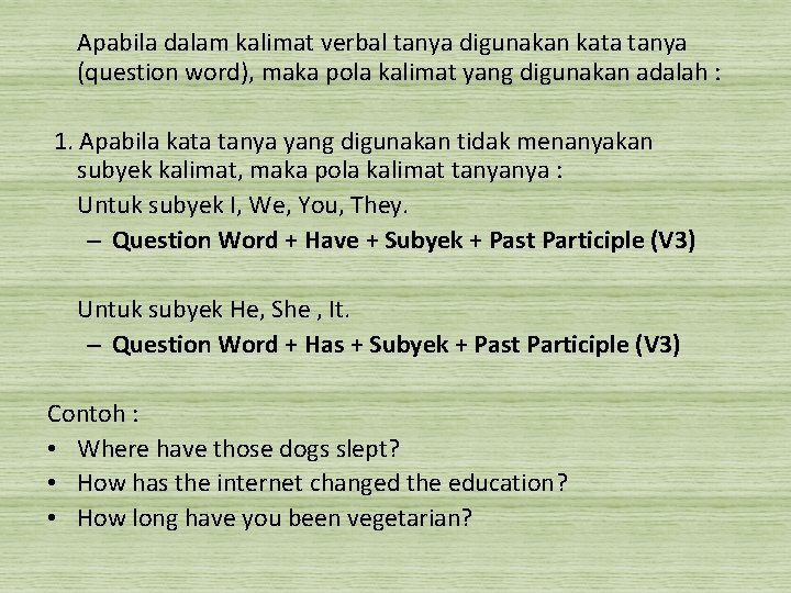 Apabila dalam kalimat verbal tanya digunakan kata tanya (question word), maka pola kalimat yang