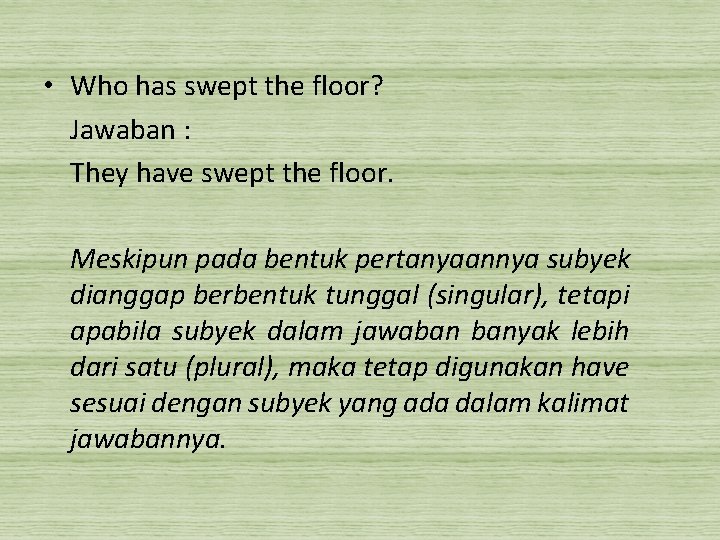  • Who has swept the floor? Jawaban : They have swept the floor.