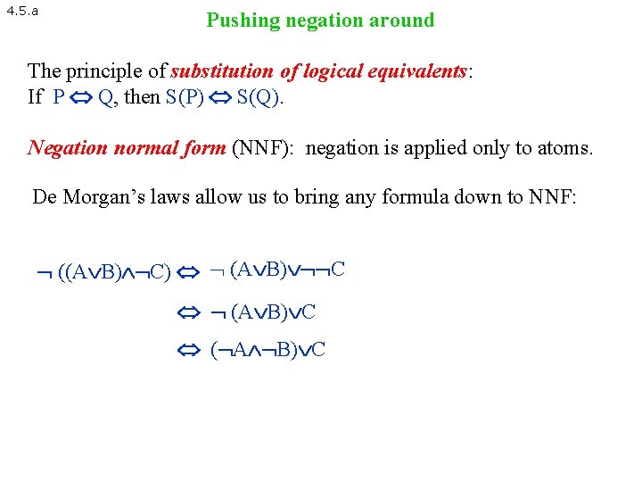 4. 5. a Pushing negation around The principle of substitution of logical equivalents: If