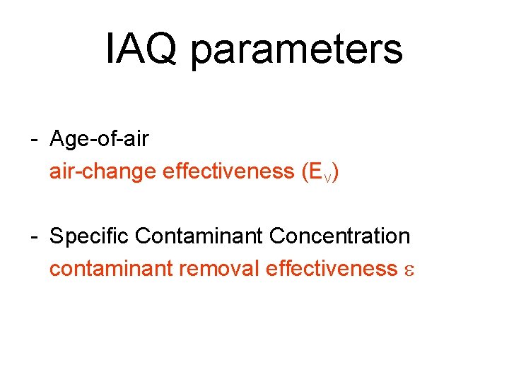 IAQ parameters - Age-of-air air-change effectiveness (EV) - Specific Contaminant Concentration contaminant removal effectiveness