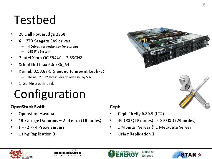 6 Testbed • • 20 Dell Power. Edge 2950 6 – 2 TB Seagate