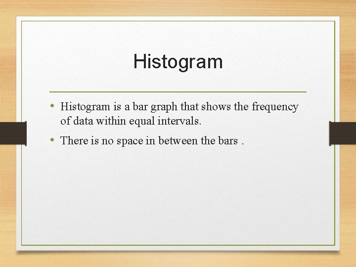 Histogram • Histogram is a bar graph that shows the frequency of data within Histogram • Histogram is a bar graph that shows the frequency of data within