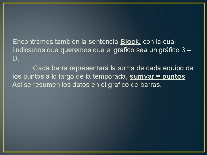 Encontramos también la sentencia Block, con la cual iindicamos queremos que el grafico sea