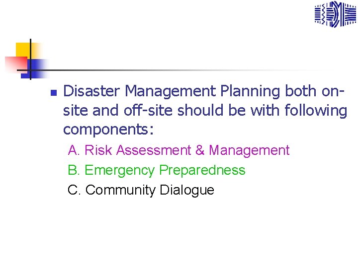 n Disaster Management Planning both onsite and off-site should be with following components: A.