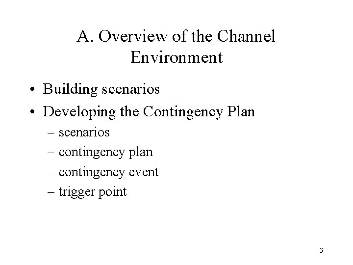 A. Overview of the Channel Environment • Building scenarios • Developing the Contingency Plan