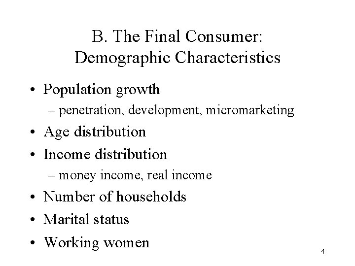 B. The Final Consumer: Demographic Characteristics • Population growth – penetration, development, micromarketing •