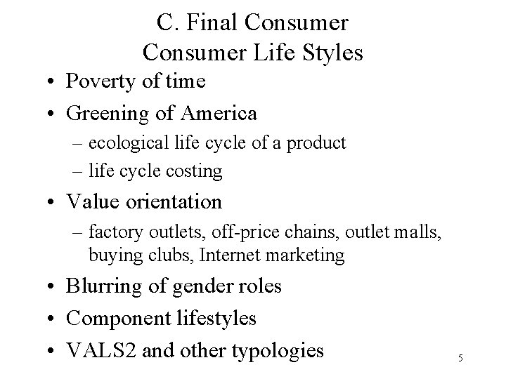 C. Final Consumer Life Styles • Poverty of time • Greening of America –