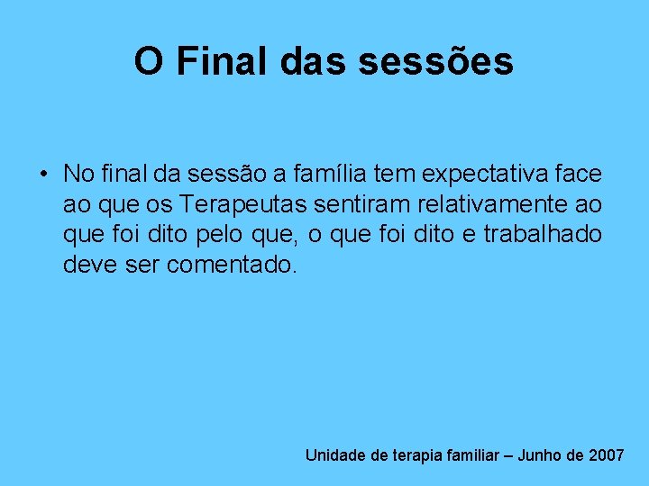 O Final das sessões • No final da sessão a família tem expectativa face