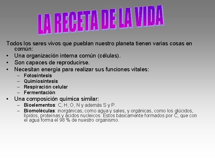 Todos los seres vivos que pueblan nuestro planeta tienen varias cosas en común: •