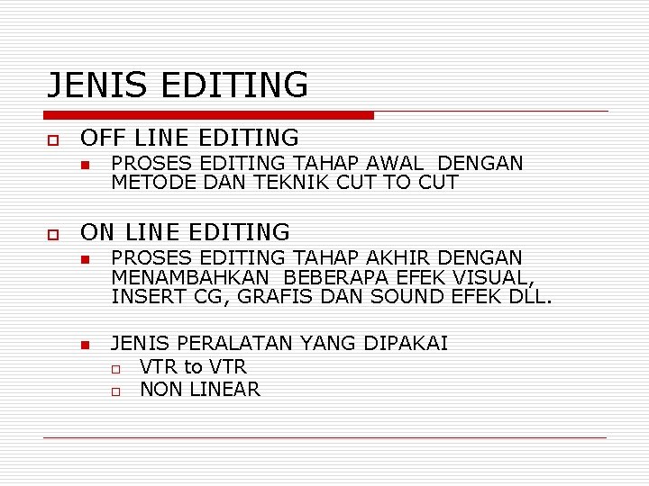 JENIS EDITING o OFF LINE EDITING n o PROSES EDITING TAHAP AWAL DENGAN METODE