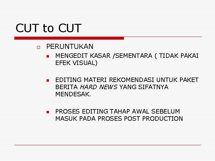 CUT to CUT o PERUNTUKAN n n n MENGEDIT KASAR /SEMENTARA ( TIDAK PAKAI