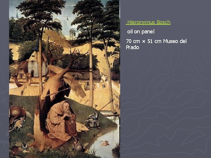 Hieronymus Bosch oil on panel 70 cm × 51 cm Museo del Prado 