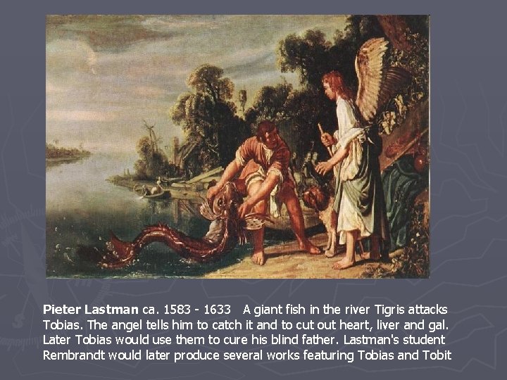 Pieter Lastman ca. 1583 - 1633 A giant fish in the river Tigris attacks