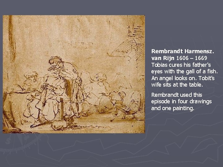 Rembrandt Harmensz. van Rijn 1606 – 1669 Tobias cures his father's eyes with the