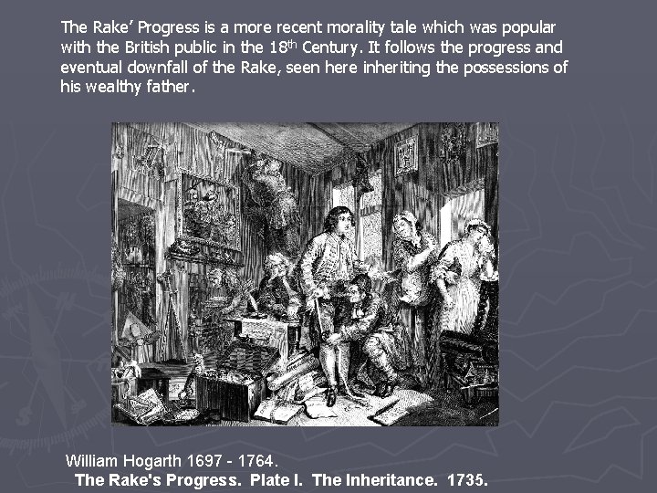 The Rake’ Progress is a more recent morality tale which was popular with the