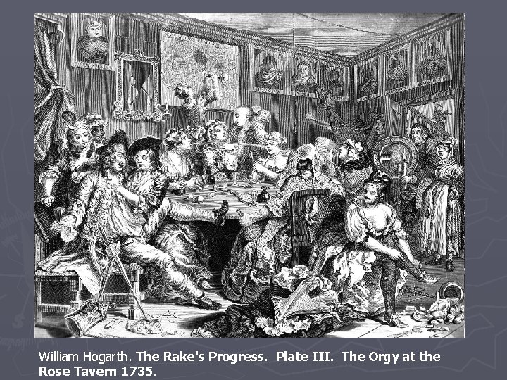 William Hogarth. The Rake's Progress. Plate III. The Orgy at the Rose Tavern 1735.