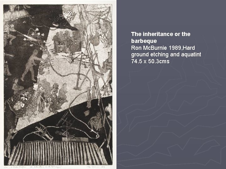 The inheritance or the barbeque Ron Mc. Burnie 1989, Hard ground etching and aquatint