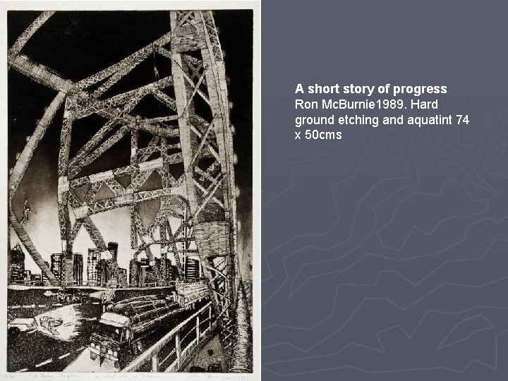 A short story of progress Ron Mc. Burnie 1989. Hard ground etching and aquatint