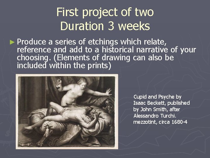 First project of two Duration 3 weeks ► Produce a series of etchings which