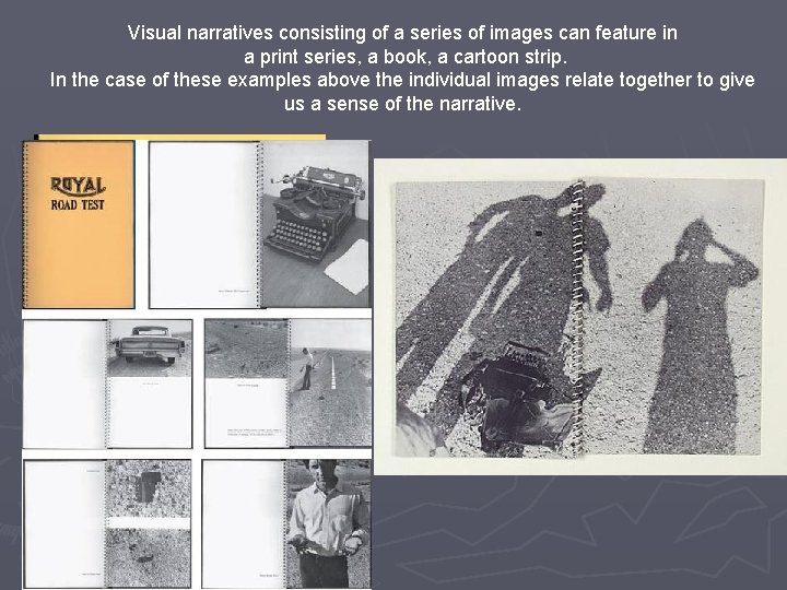 Visual narratives consisting of a series of images can feature in a print series,