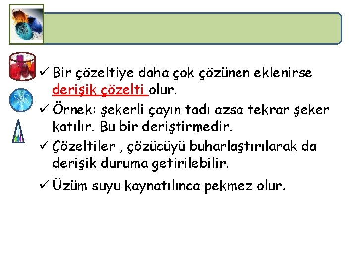 ü Bir çözeltiye daha çok çözünen eklenirse derişik çözelti olur. ü Örnek: şekerli çayın