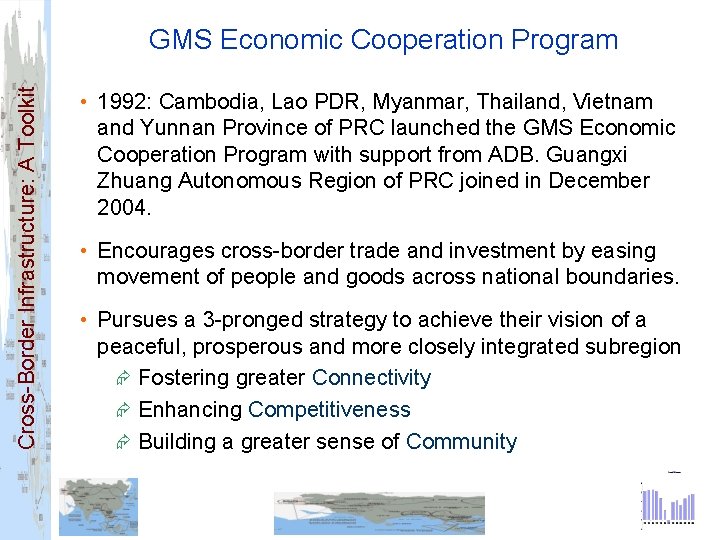Cross-Border Infrastructure: A Toolkit GMS Economic Cooperation Program • 1992: Cambodia, Lao PDR, Myanmar,