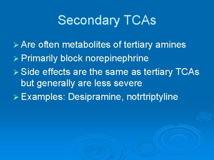 Secondary TCAs Ø Are often metabolites of tertiary amines Ø Primarily block norepinephrine Ø