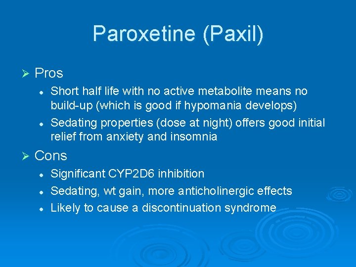 Paroxetine (Paxil) Ø Pros l l Ø Short half life with no active metabolite