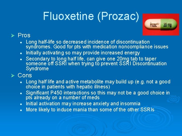 Fluoxetine (Prozac) Ø Pros l l l Ø Long half-life so decreased incidence of