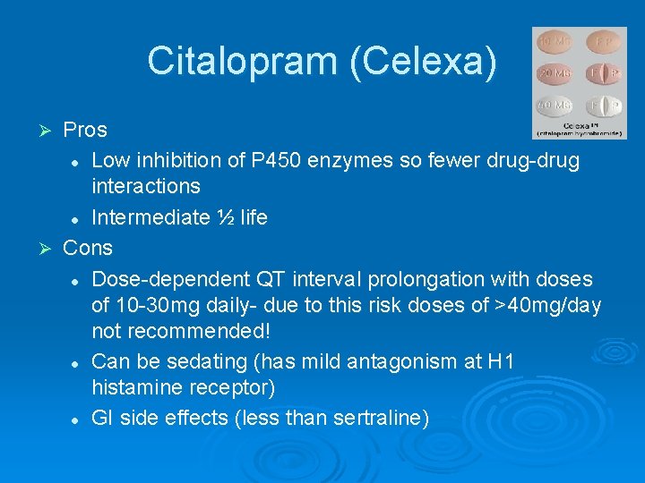 Citalopram (Celexa) Pros l Low inhibition of P 450 enzymes so fewer drug-drug interactions