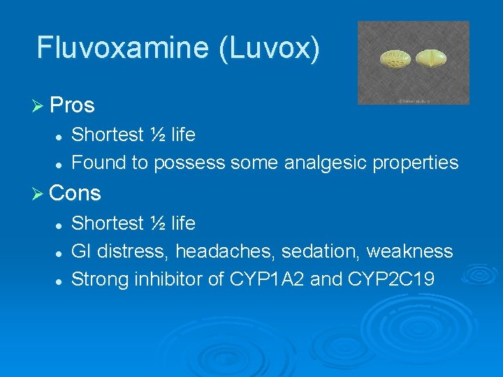 Fluvoxamine (Luvox) Ø Pros l l Shortest ½ life Found to possess some analgesic