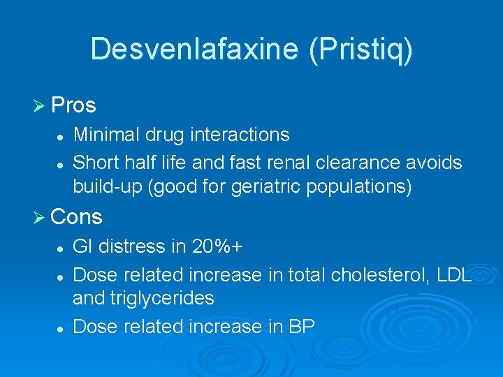 Desvenlafaxine (Pristiq) Ø Pros l l Minimal drug interactions Short half life and fast