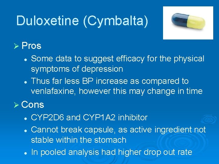 Duloxetine (Cymbalta) Ø Pros l l Some data to suggest efficacy for the physical