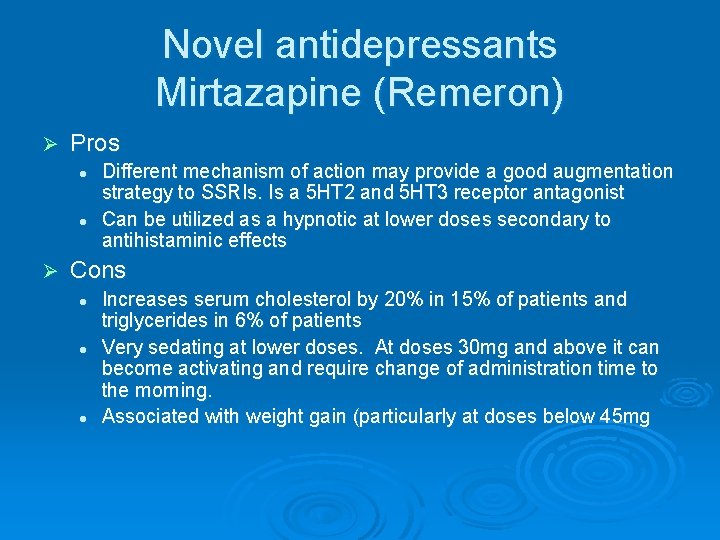 Novel antidepressants Mirtazapine (Remeron) Ø Pros l l Ø Different mechanism of action may