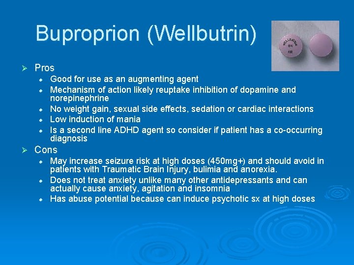 Buproprion (Wellbutrin) Ø Pros l l l Ø Good for use as an augmenting