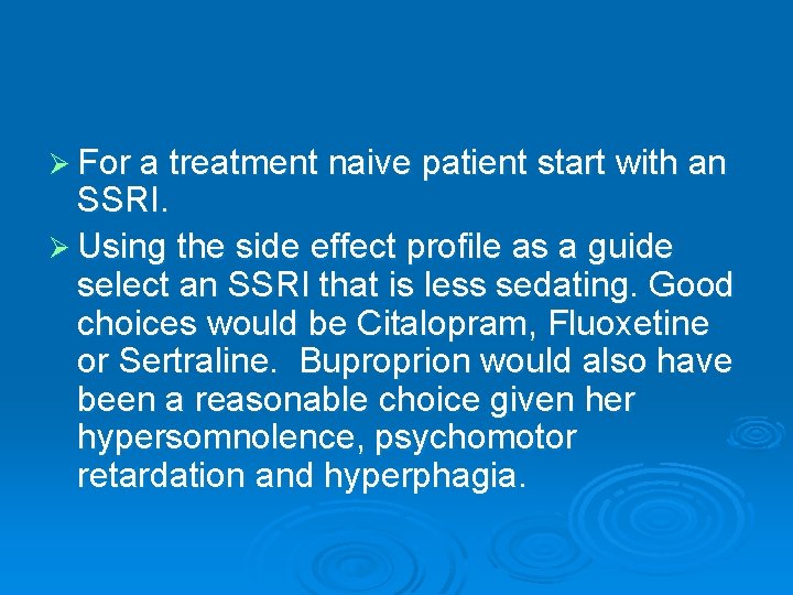 Ø For a treatment naive patient start with an SSRI. Ø Using the side