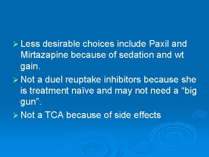 Ø Less desirable choices include Paxil and Mirtazapine because of sedation and wt gain.